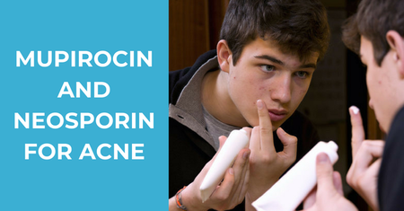 Mupirocin and Neosporin for Acne