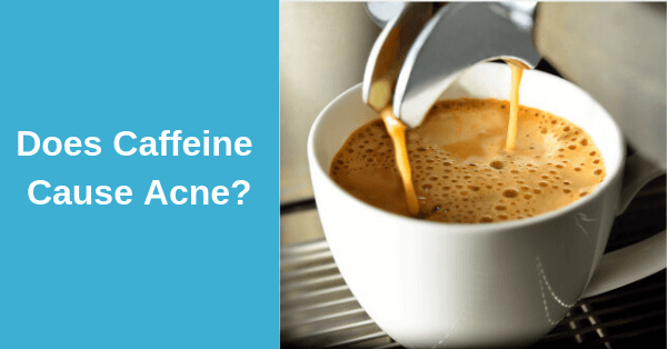 Does Caffeine Cause Acne?