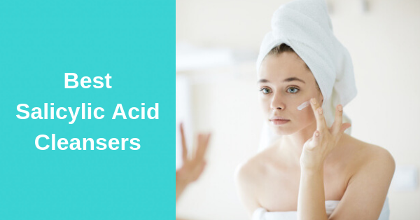 The 5 Best Salicylic Acid Cleansers